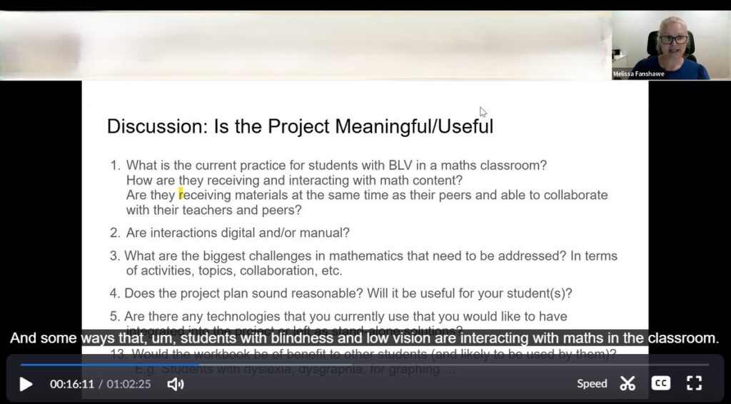 Zoom screenshot. Melissa Fanshawe is saying "and in some ways that students with blindness and low vision are interacting with maths in the classroom".
A shared slide has the heading "Discussion: Is the Project Meaningful/Useful?" with a series of numbered questions.